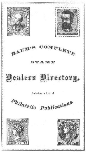 [Gutenberg 61203] • Baum's Complete Stamp Dealers Directory / Containing a Complete List of All Dealers in the United States, Together with the Principal Ones of Europe, and a List of Philatelic Publications